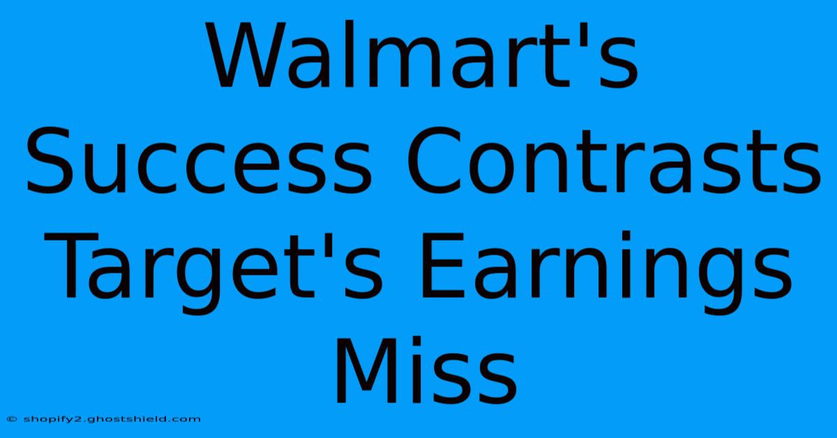 Walmart's Success Contrasts Target's Earnings Miss