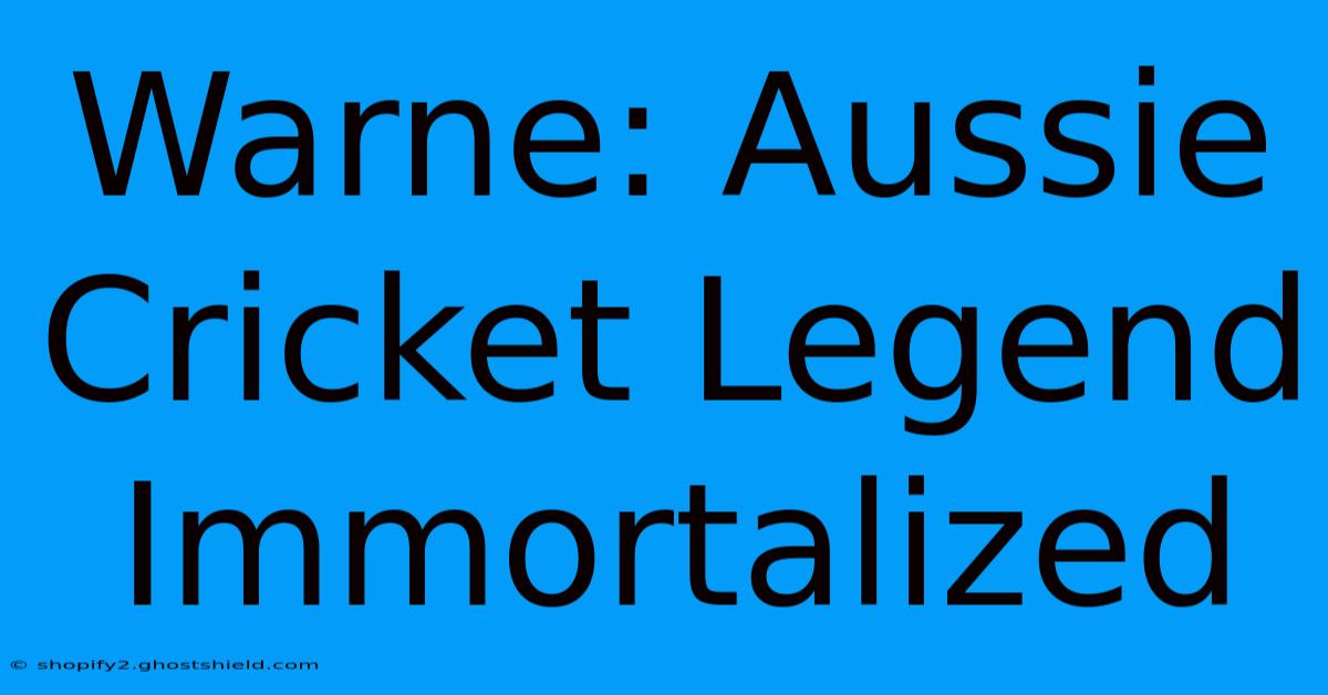 Warne: Aussie Cricket Legend Immortalized