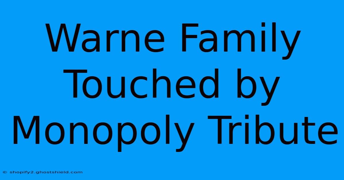 Warne Family Touched By Monopoly Tribute