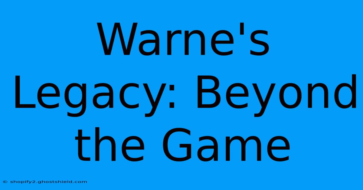 Warne's Legacy: Beyond The Game