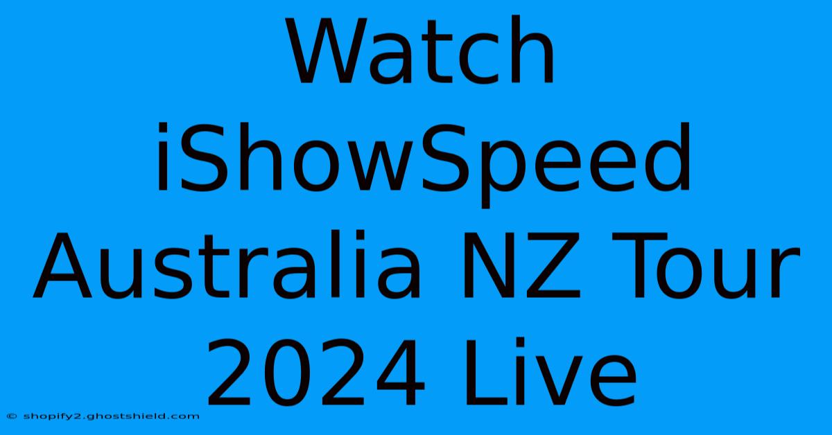 Watch IShowSpeed Australia NZ Tour 2024 Live