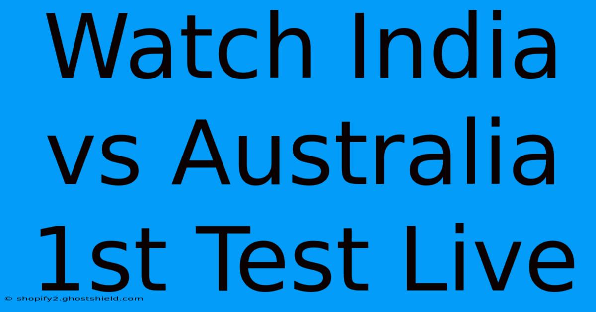 Watch India Vs Australia 1st Test Live