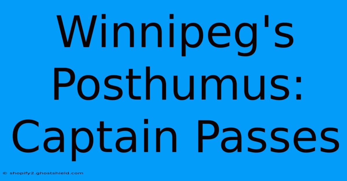 Winnipeg's Posthumus: Captain Passes