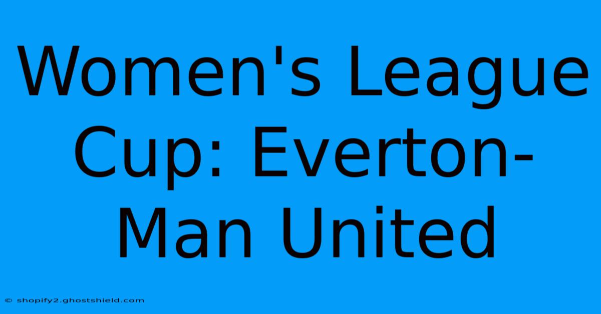 Women's League Cup: Everton-Man United