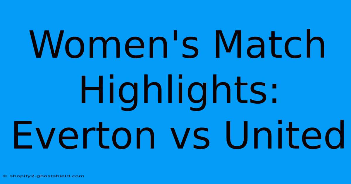 Women's Match Highlights: Everton Vs United