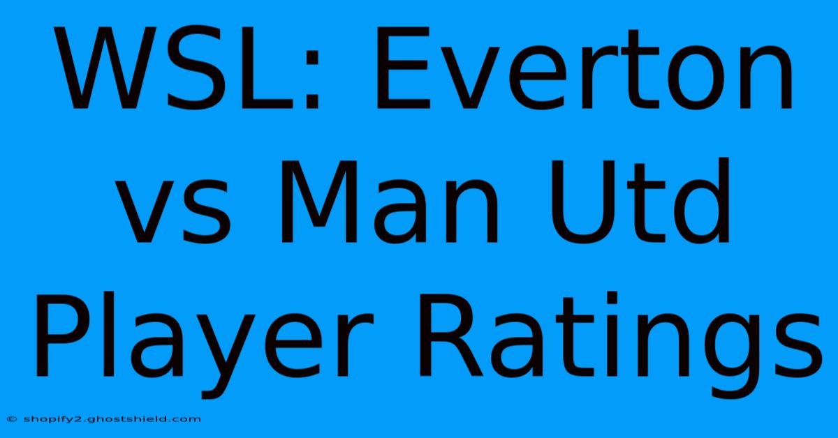 WSL: Everton Vs Man Utd Player Ratings