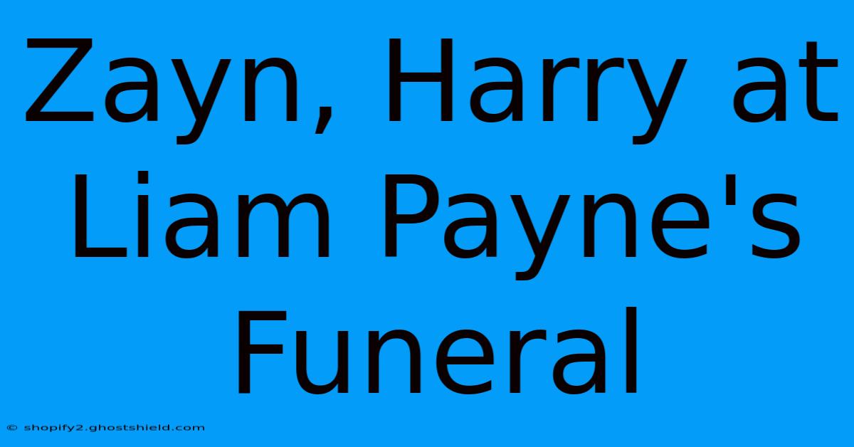 Zayn, Harry At Liam Payne's Funeral